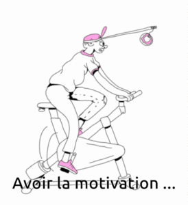 Pour avoir la motivation, ...